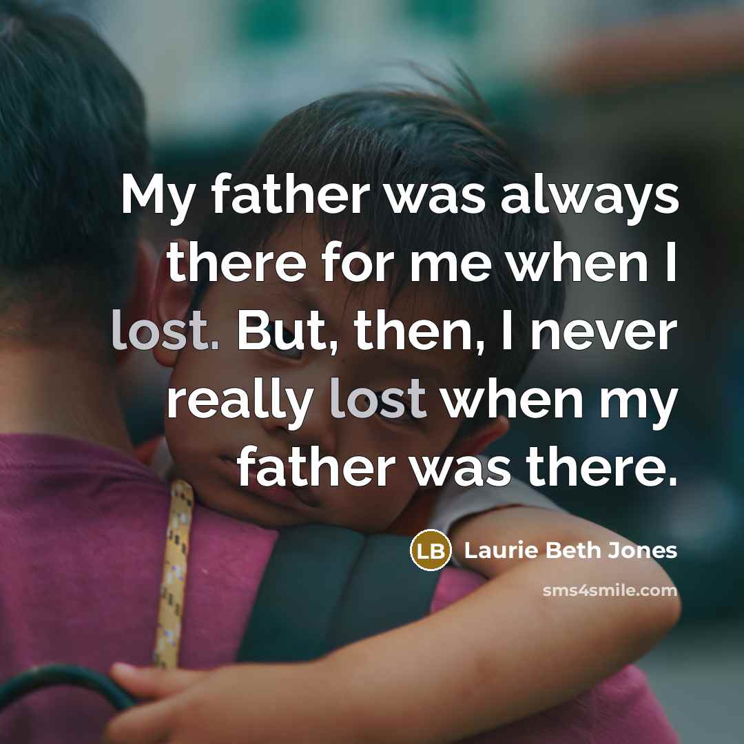 “My father was always there for me when I lost.…” quote by Laurie Beth Jones