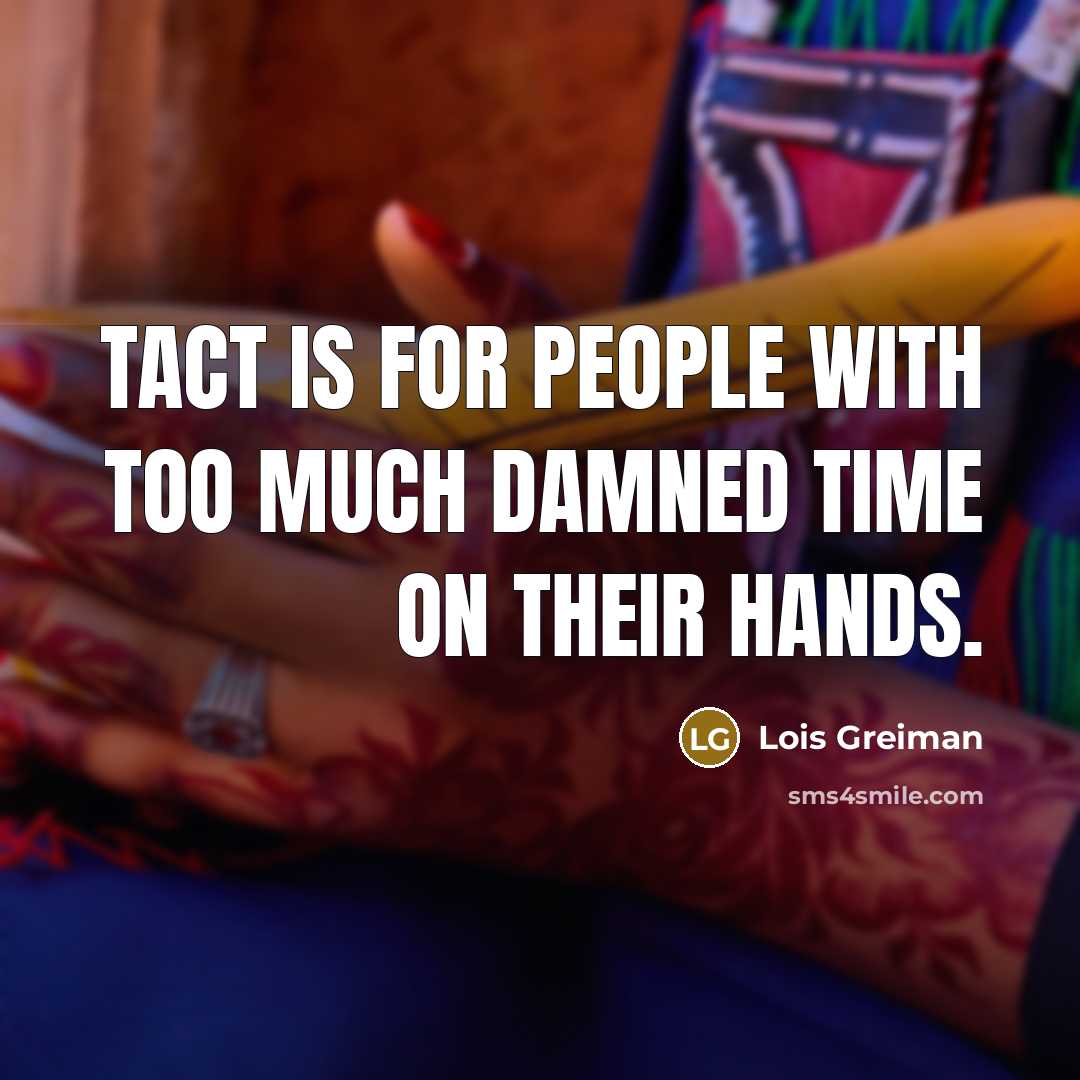 “Tact is for people with too much damned time on…” quote by Lois Greiman