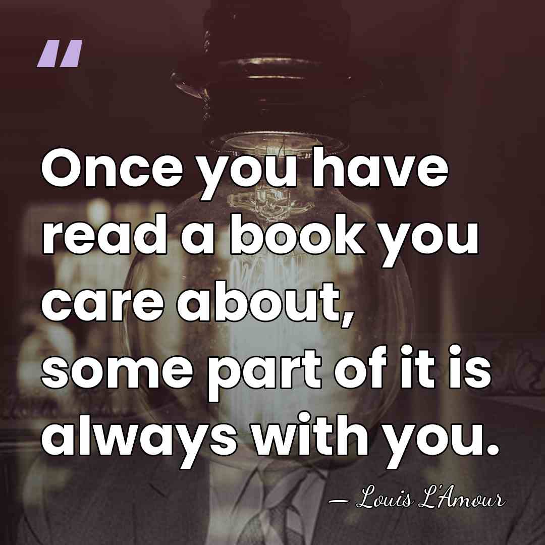 Once you have read a book you care about, some part of&hellip; - Louis L'Amour