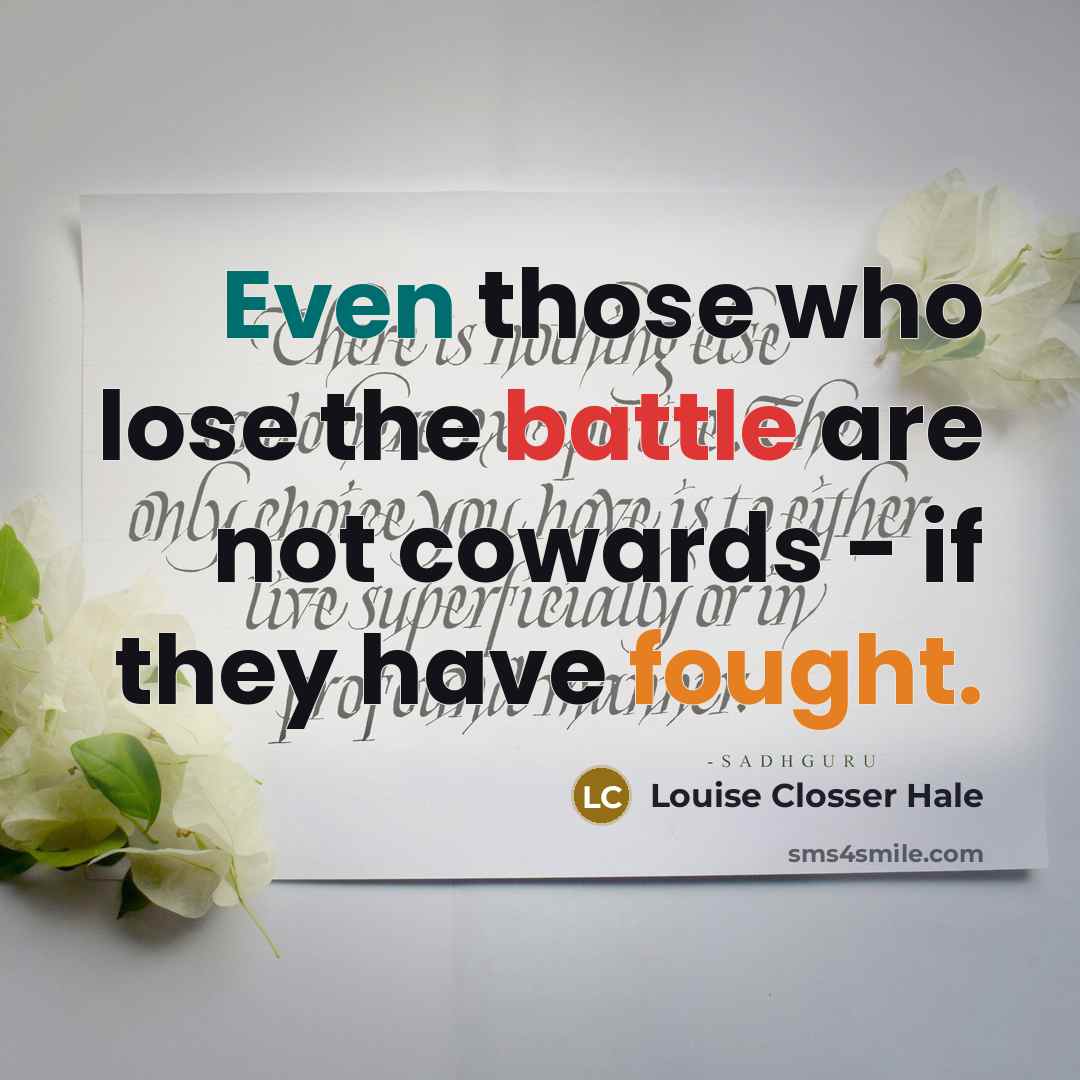 “Even those who lose the battle are not cowards -…” quote by Louise Closser Hale