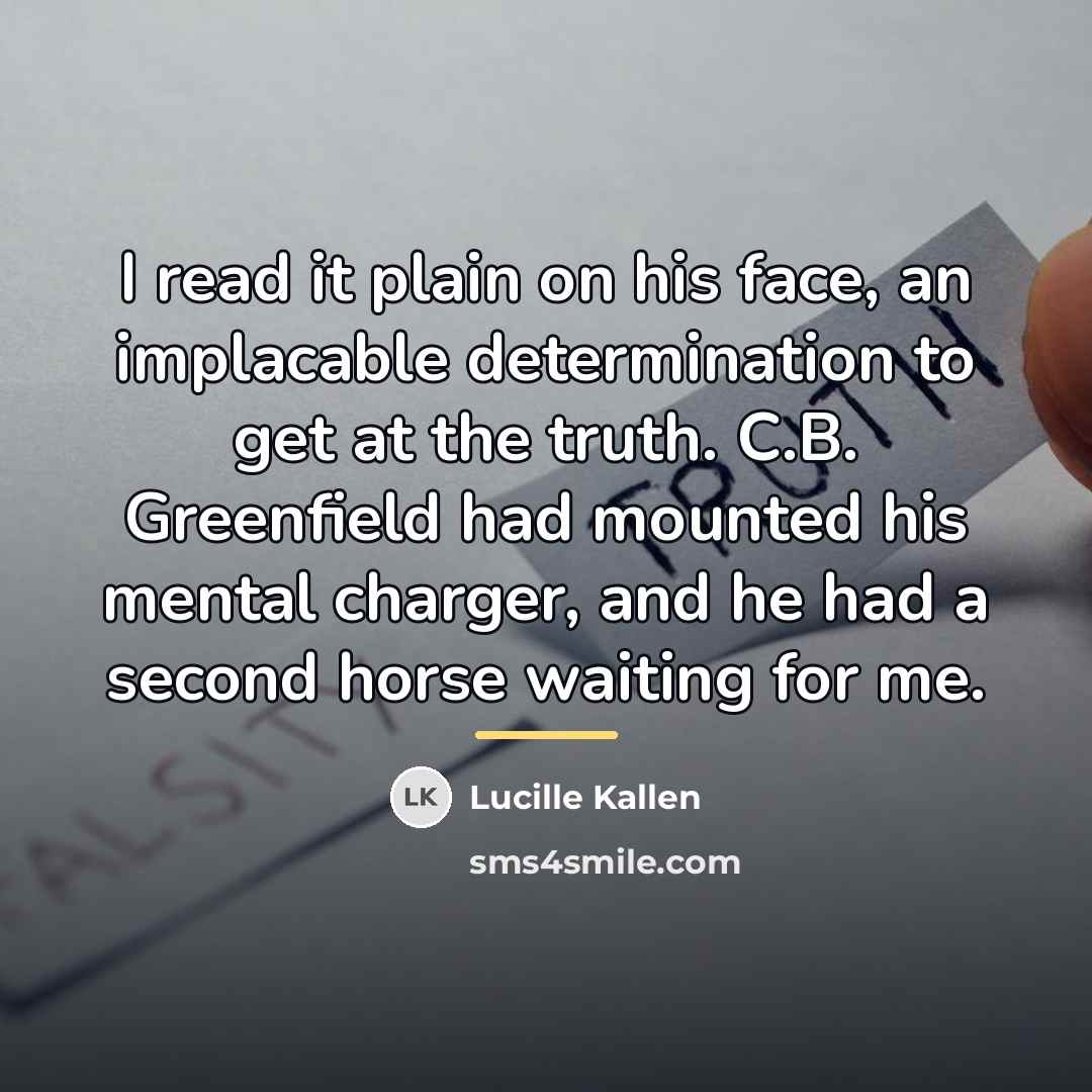 “I read it plain on his face, an implacable determination…” quote by Lucille Kallen