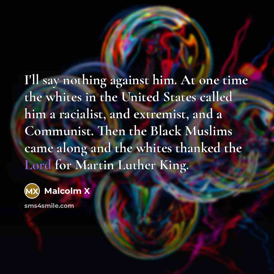 “I'll say nothing against him. At one time the whites…” quote by Malcolm X
