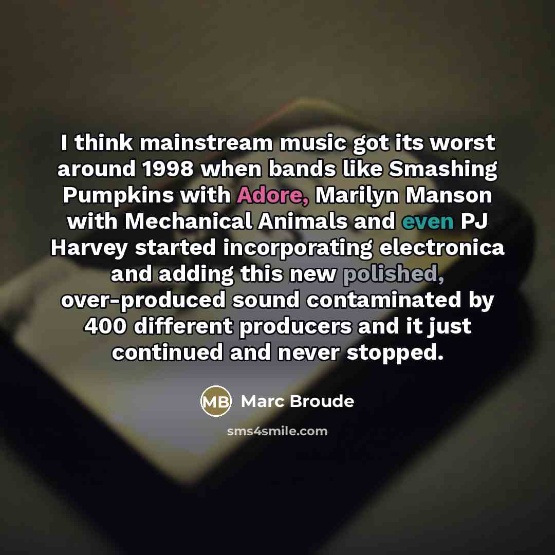 “I think mainstream music got its worst around 1998 when…” quote by Marc Broude