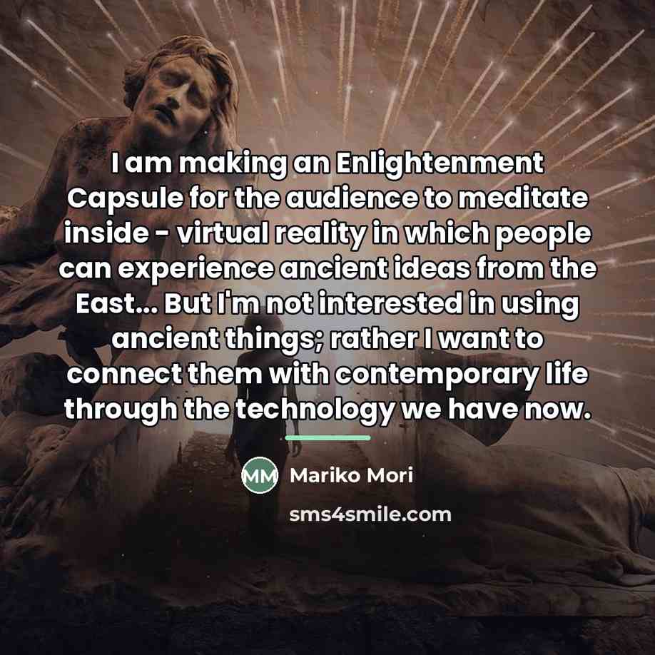 “I am making an Enlightenment Capsule for the audience to…” quote by Mariko Mori