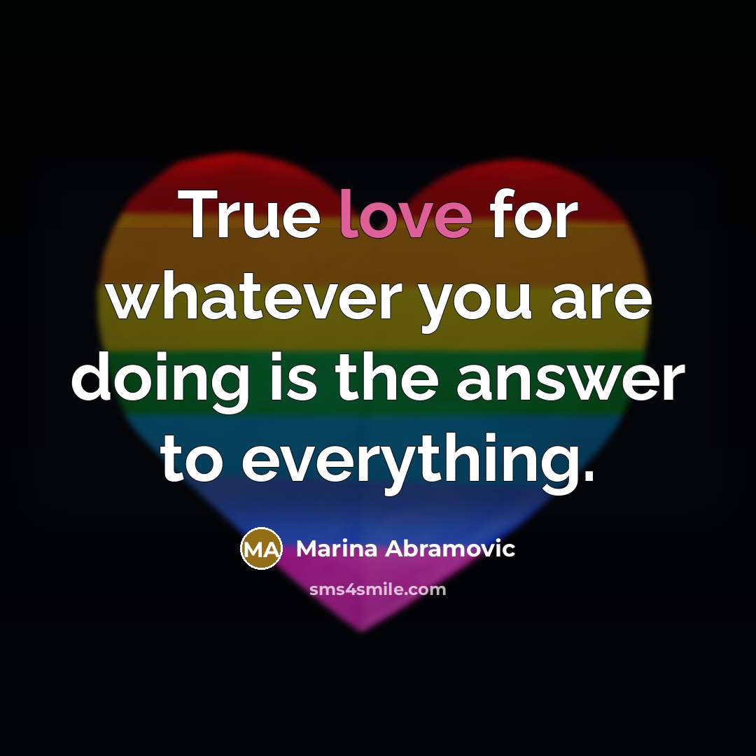 “True love for whatever you are doing is the answer…” quote by Marina Abramovic