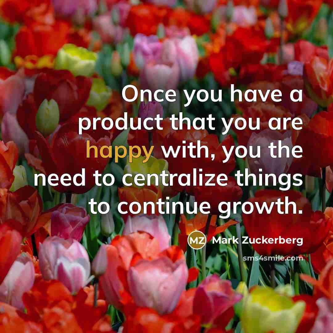 “Once you have a product that you are happy with,…” quote by Mark Zuckerberg