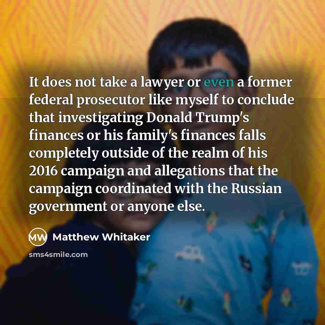 “It does not take a lawyer or even a former…” quote by Matthew Whitaker