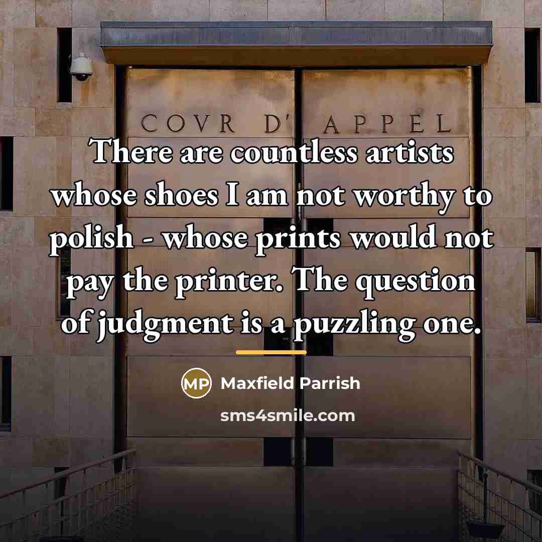 “There are countless artists whose shoes I am not worthy…” quote by Maxfield Parrish