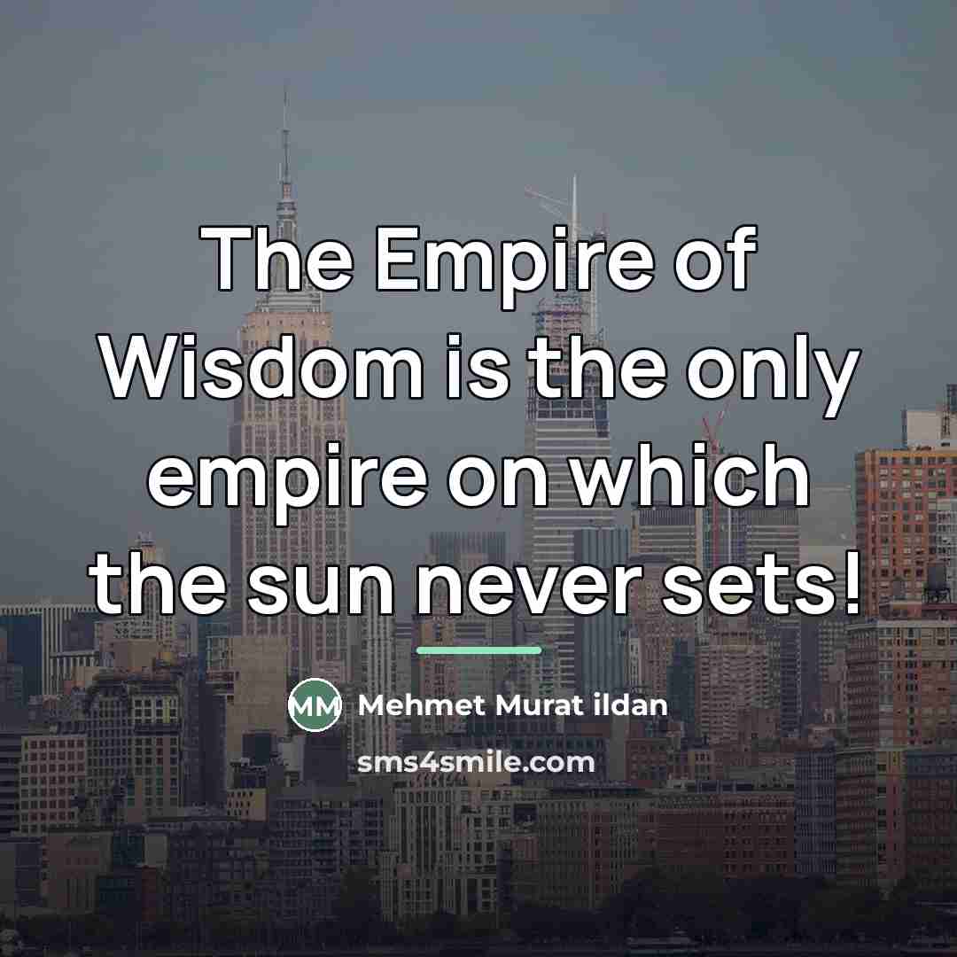 “The Empire of Wisdom is the only empire on which…” quote by Mehmet Murat Ildan