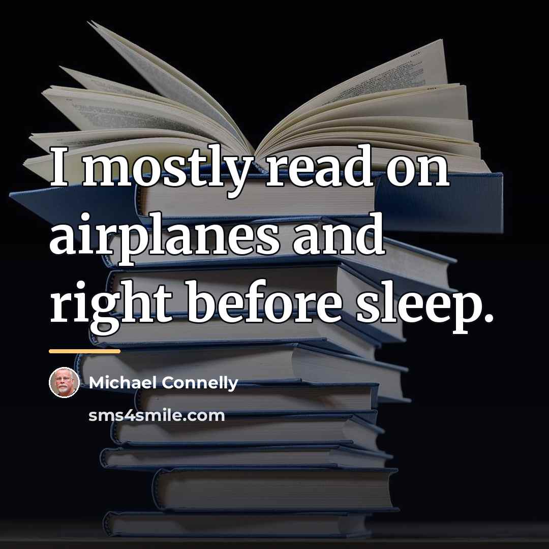 “I mostly read on airplanes and right before sleep.…” quote by Michael Connelly