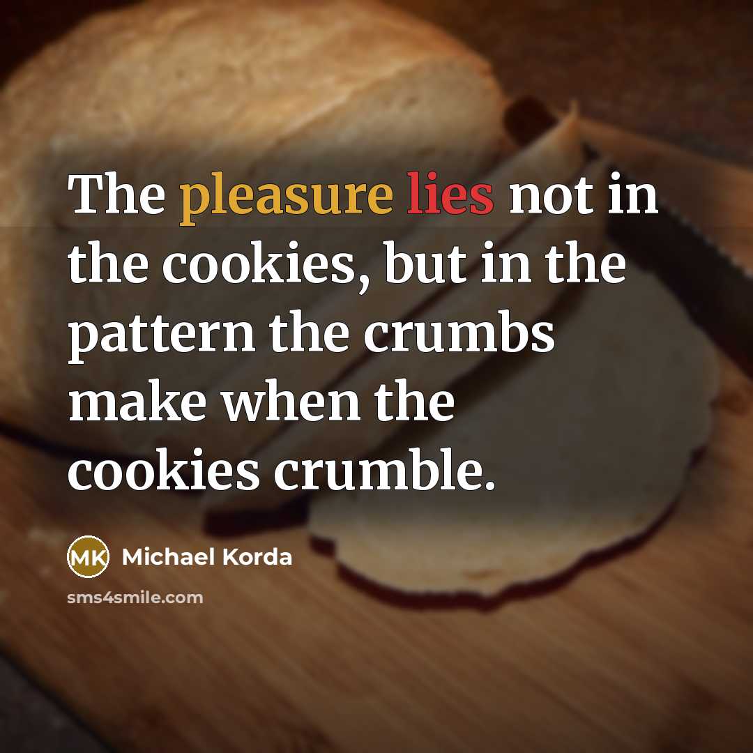“The pleasure lies not in the cookies, but in the…” quote by Michael Korda