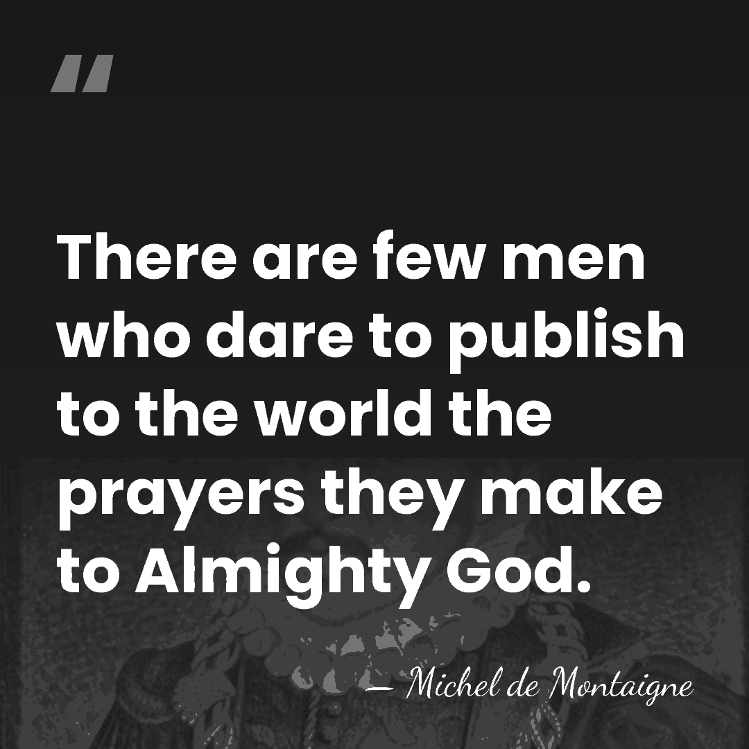 There are few men who dare to publish to the world the&hellip; - Michel de Montaigne
