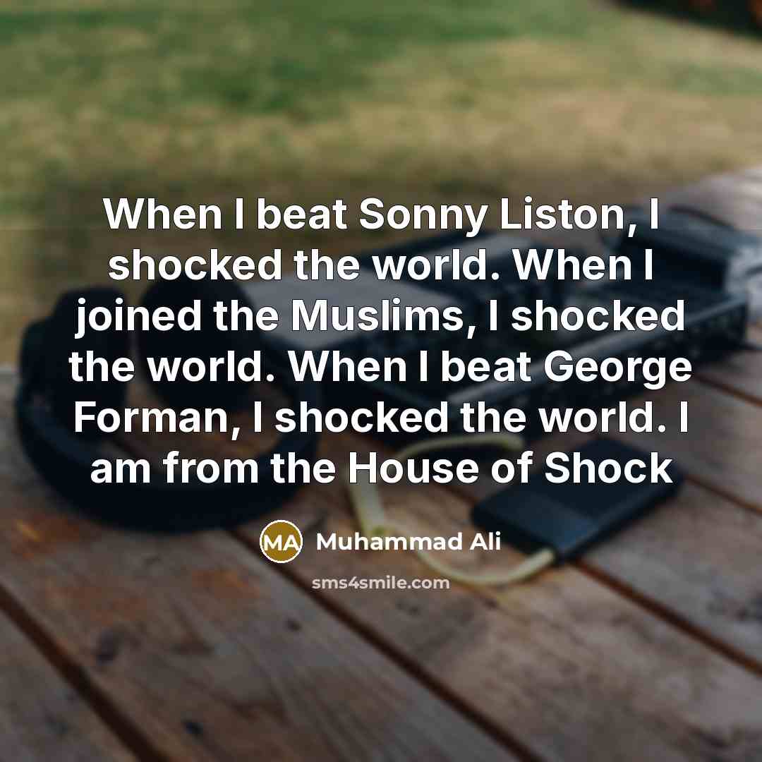 “When I beat Sonny Liston, I shocked the world. When…” quote by Muhammad Ali