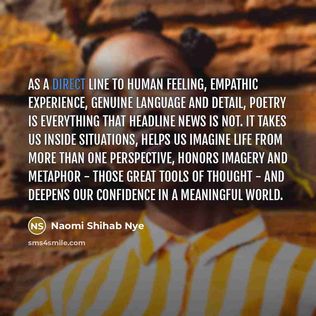 “As a direct line to human feeling, empathic experience, genuine…” quote by Naomi Shihab Nye