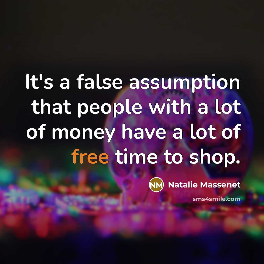 “It's a false assumption that people with a lot of…” quote by Natalie Massenet