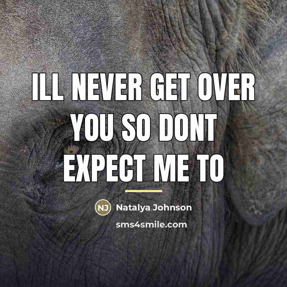 “Ill never get over you so dont expect me to…” quote by Natalya Johnson