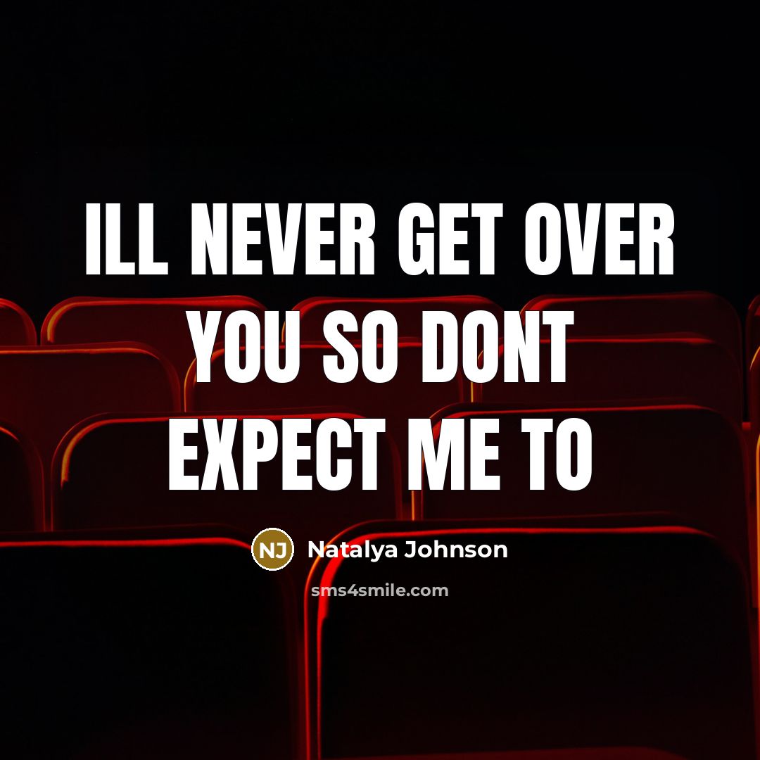 “Ill never get over you so dont expect me to” quote by Natalya Johnson