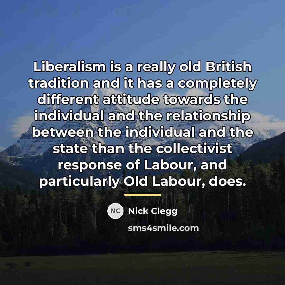 “Liberalism is a really old British tradition and it has…” quote by Nick Clegg