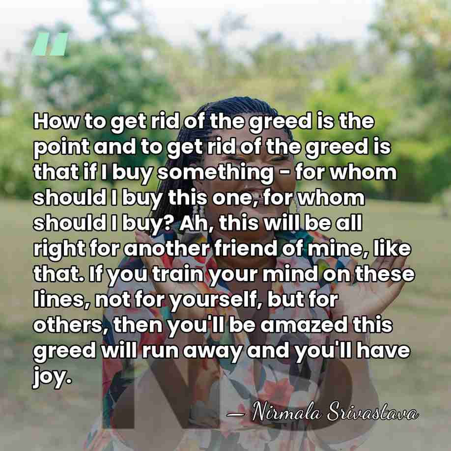 How to get rid of the greed is the point and to&hellip; - Nirmala Srivastava