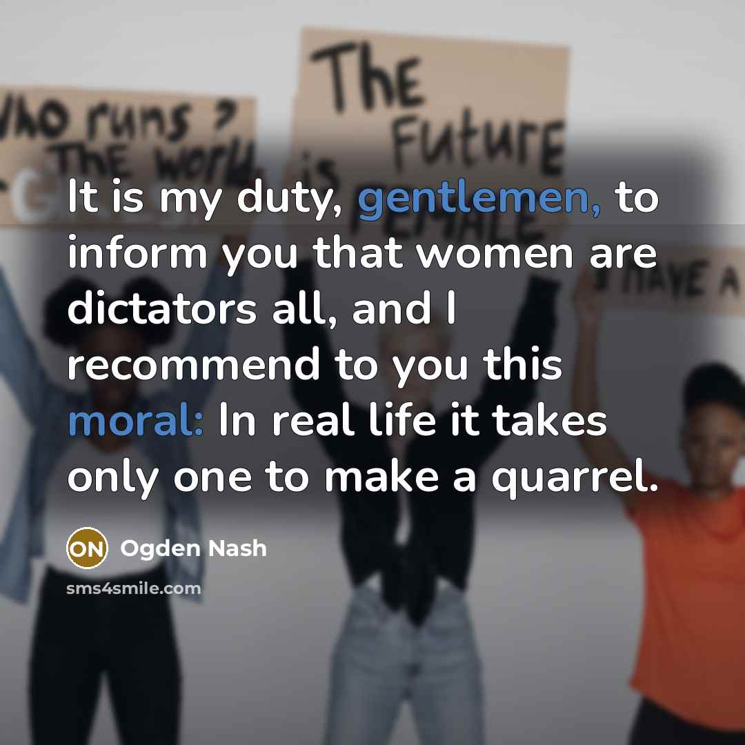 “It is my duty, gentlemen, to inform you that women…” quote by Ogden Nash