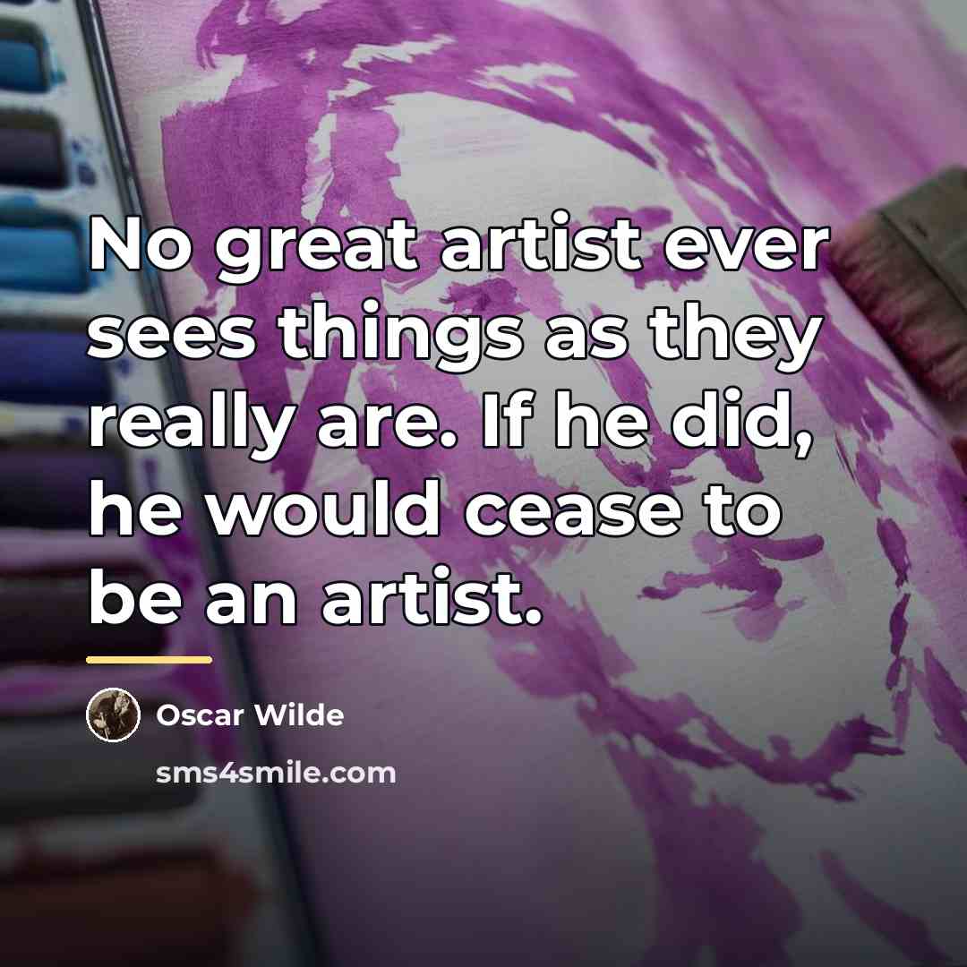 “No great artist ever sees things as they really are.…” quote by Oscar Wilde