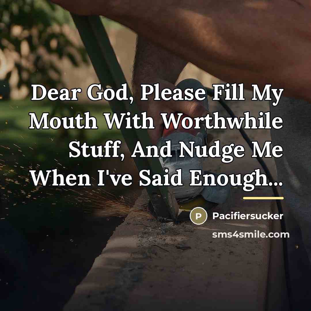 “Dear God, Please Fill My Mouth With Worthwhile Stuff, And…” quote by Pacifiersucker