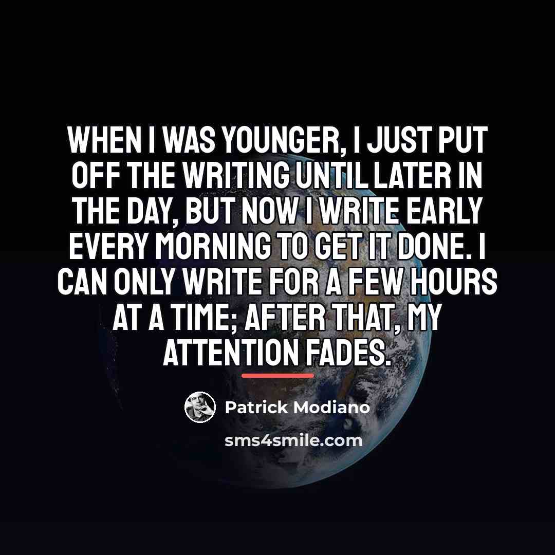 “When I was younger, I just put off the writing…” quote by Patrick Modiano