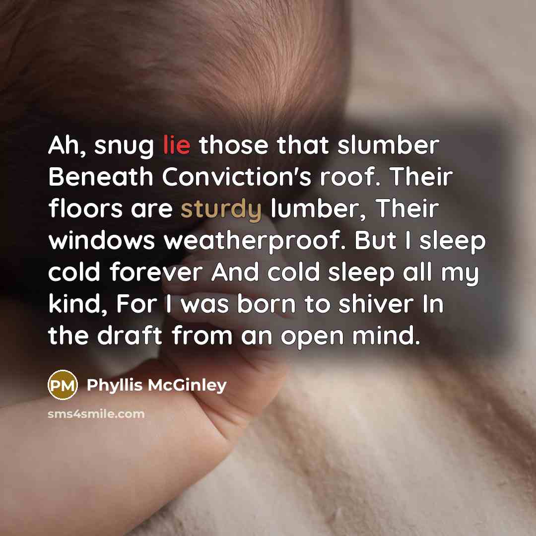 “Ah, snug lie those that slumber Beneath Conviction's roof. Their…” quote by Phyllis McGinley
