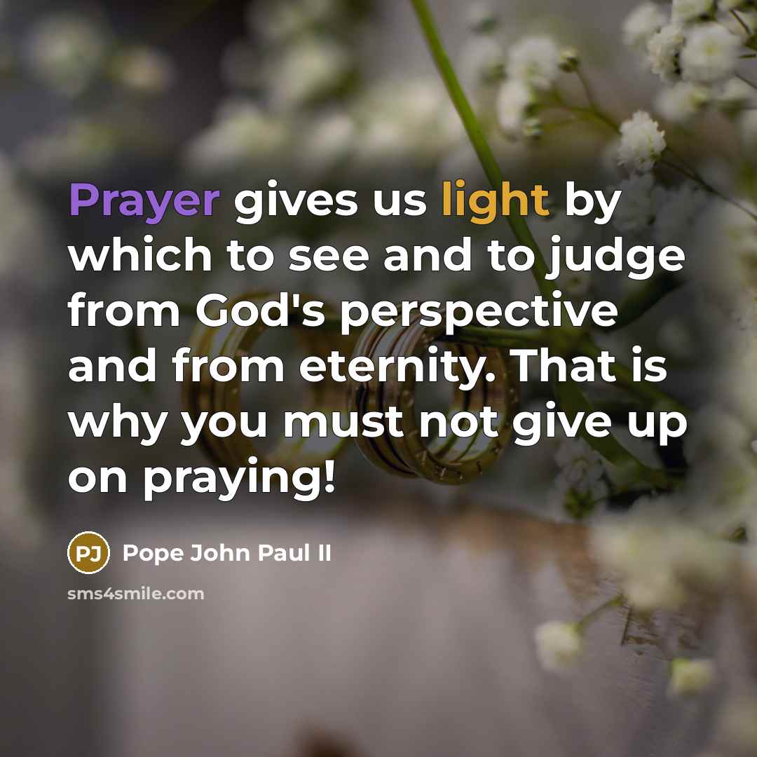 “Prayer gives us light by which to see and to…” quote by Pope John Paul II