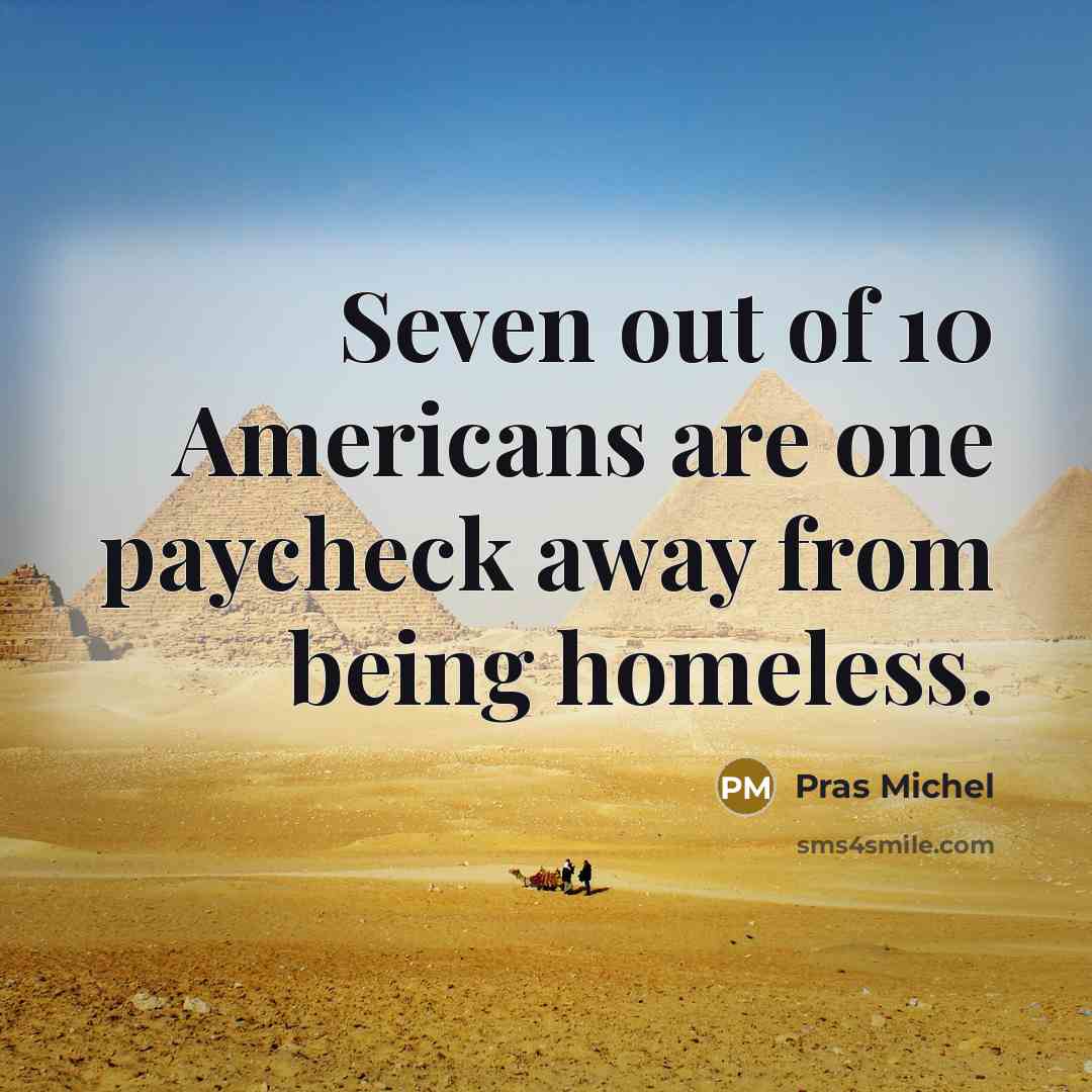 “Seven out of 10 Americans are one paycheck away from…” quote by Pras Michel