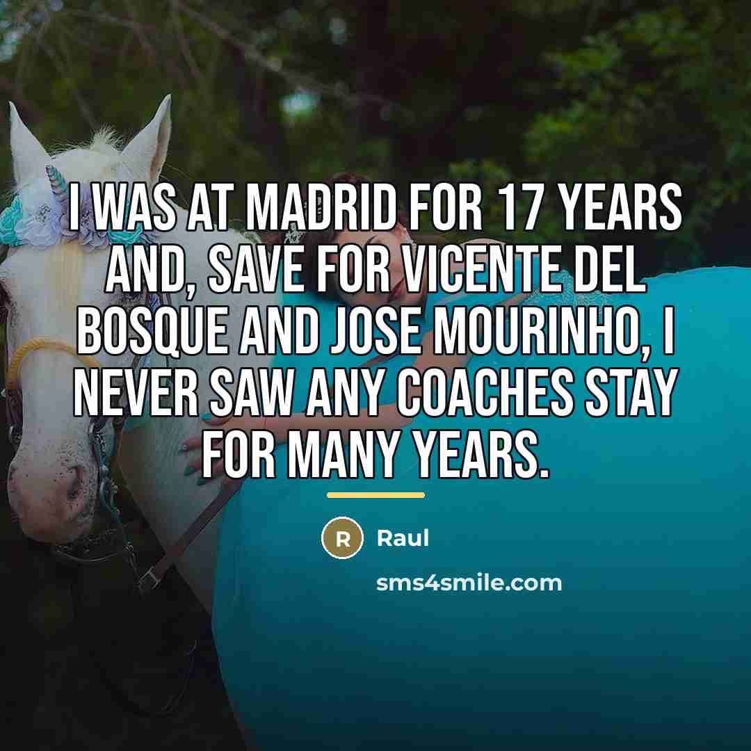 “I was at Madrid for 17 years and, save for…” quote by Raul