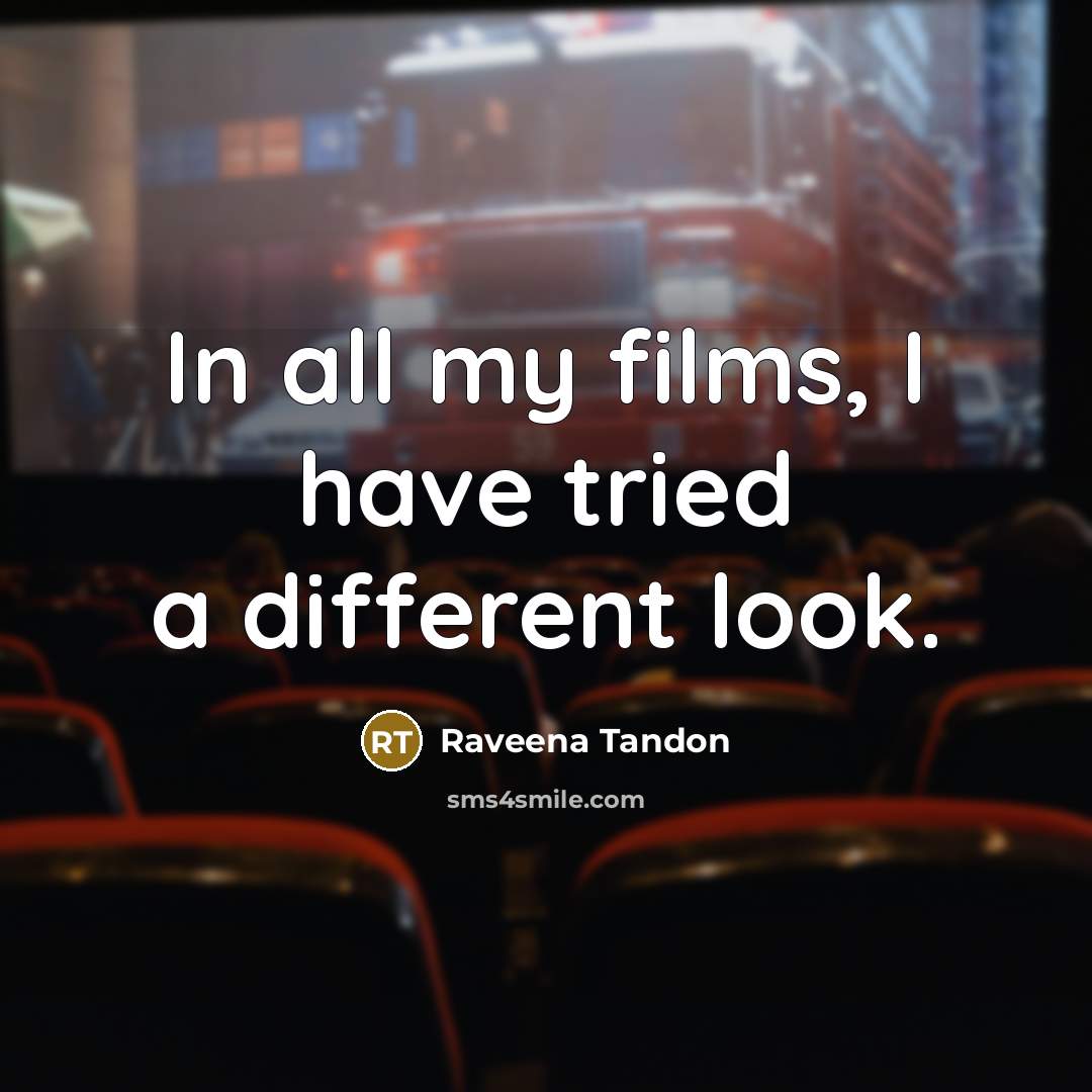 “In all my films, I have tried a different look.…” quote by Raveena Tandon