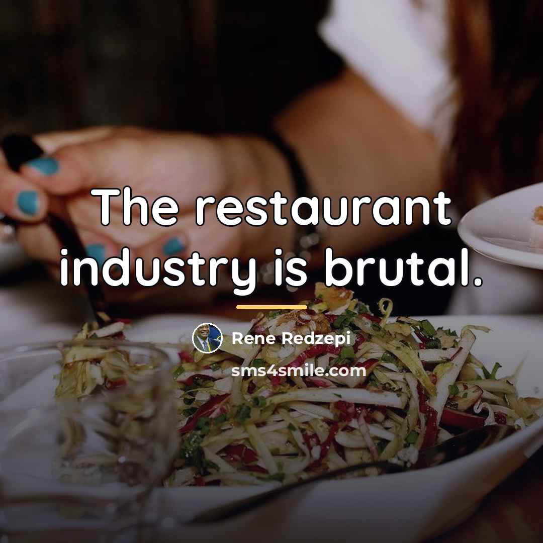 “The restaurant industry is brutal.…” quote by Rene Redzepi