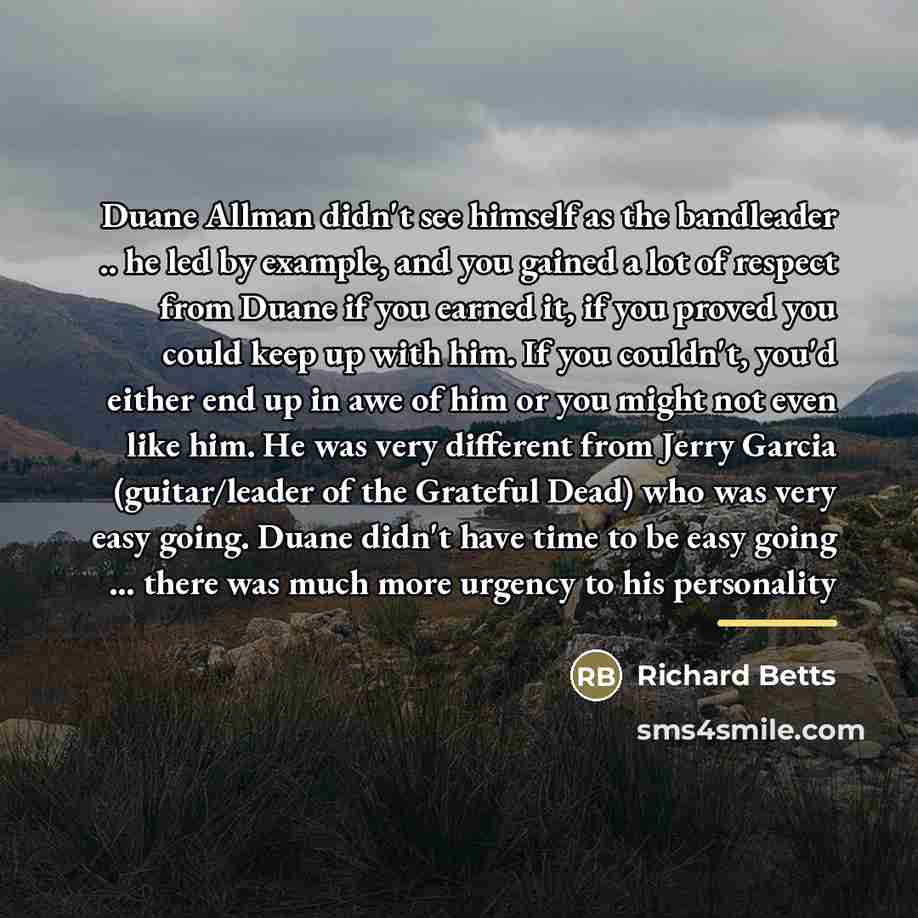 “Duane Allman didn't see himself as the bandleader .. he…” quote by Richard Betts