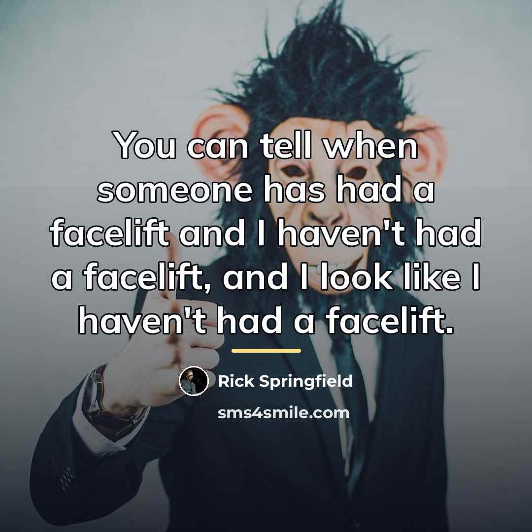 “You can tell when someone has had a facelift and…” quote by Rick Springfield