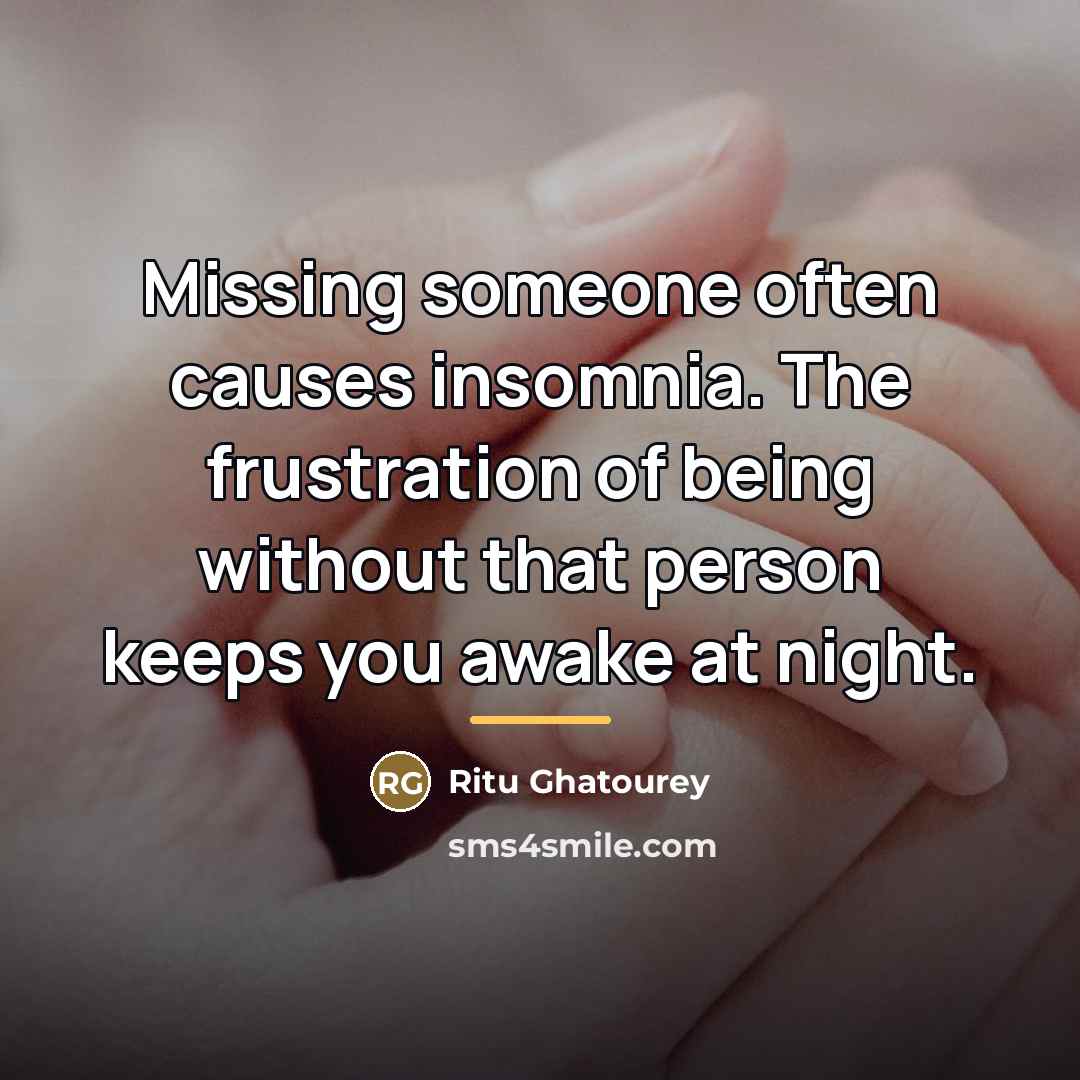 “Missing someone often causes insomnia. The frustration of being without…” quote by Ritu Ghatourey