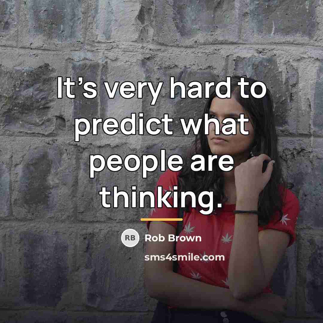 “It's very hard to predict what people are thinking.…” quote by Rob Brown