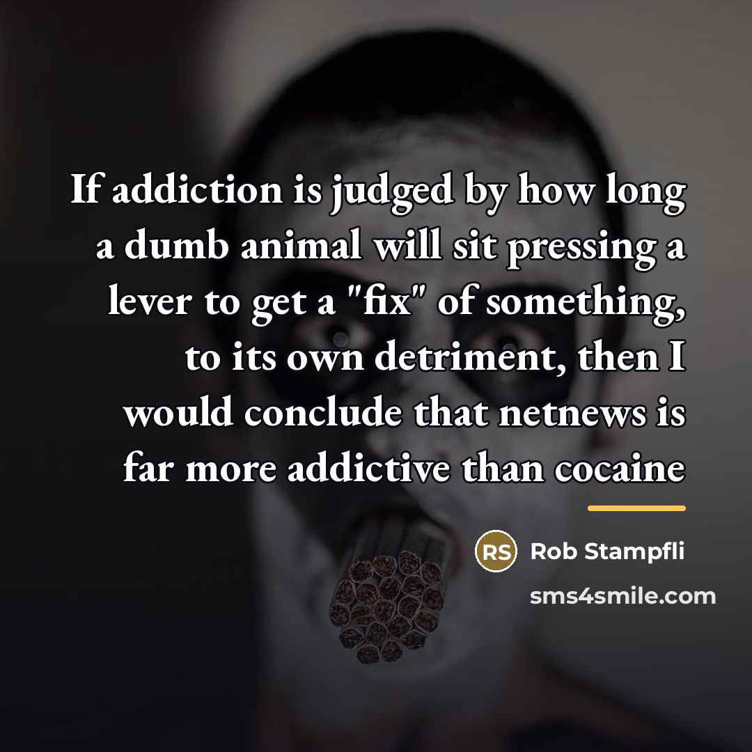 “If addiction is judged by how long a dumb animal…” quote by Rob Stampfli