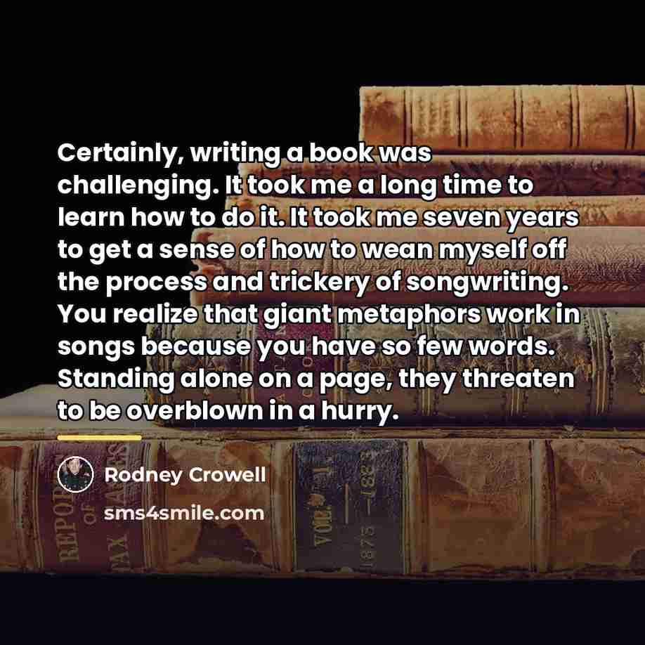 “Certainly, writing a book was challenging. It took me a…” quote by Rodney Crowell