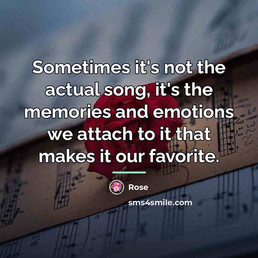 “Sometimes it's not the actual song, it's the memories and…” quote by Rose