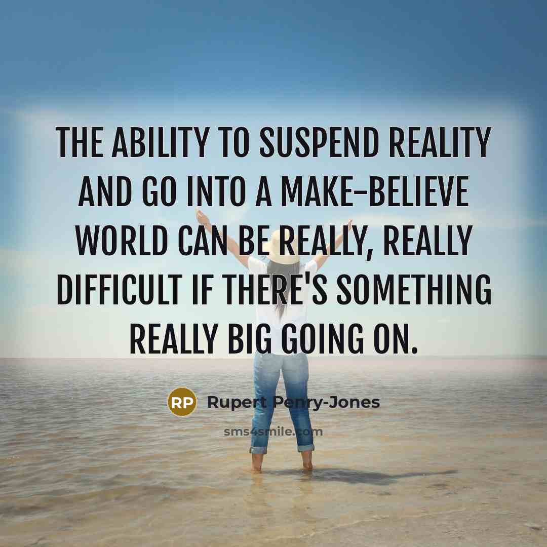 “The ability to suspend reality and go into a make-believe…” quote by Rupert Penry-Jones
