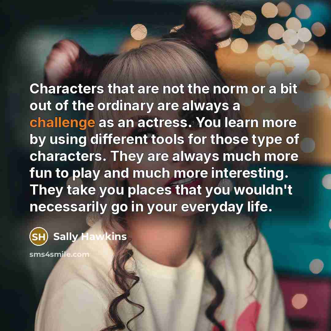 “Characters that are not the norm or a bit out…” quote by Sally Hawkins
