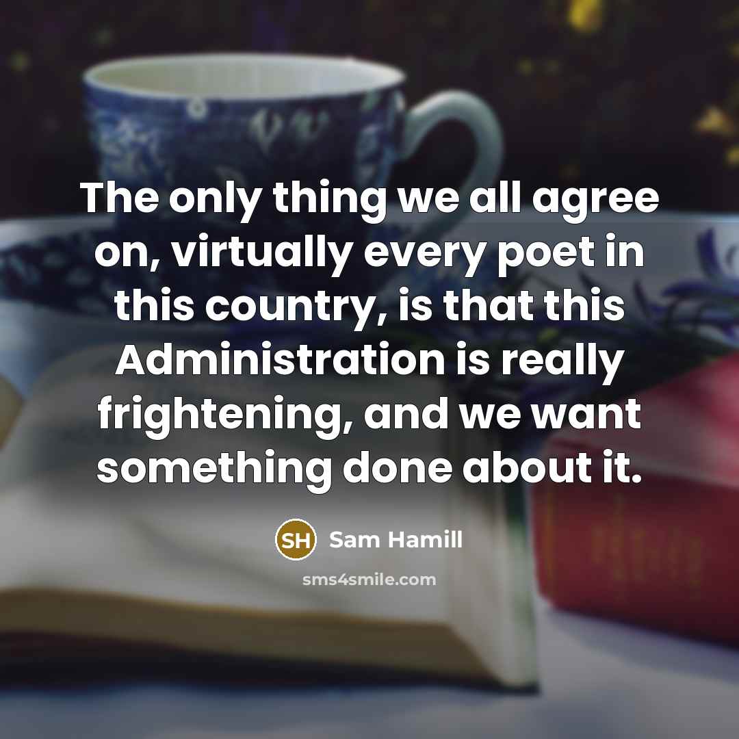 “The only thing we all agree on, virtually every poet…” quote by Sam Hamill