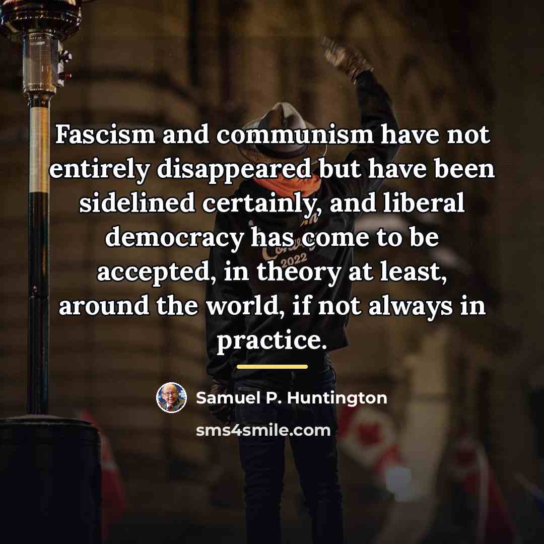 “Fascism and communism have not entirely disappeared but have been…” quote by Samuel P. Huntington