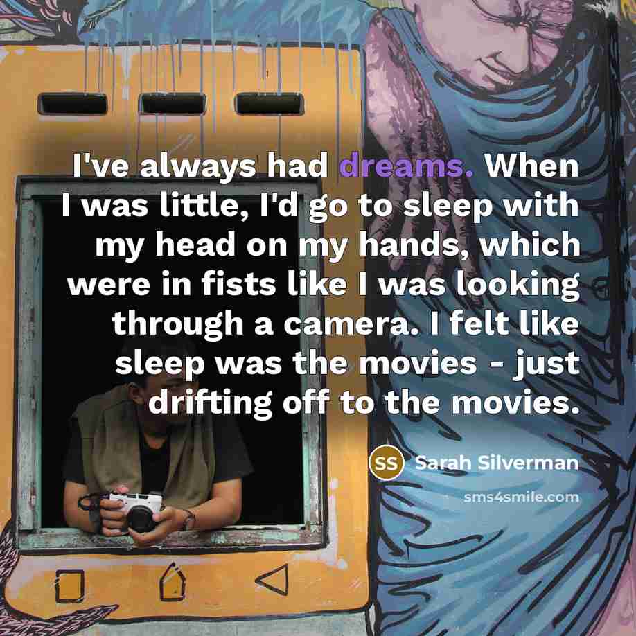 “I've always had dreams. When I was little, I'd go…” quote by Sarah Silverman