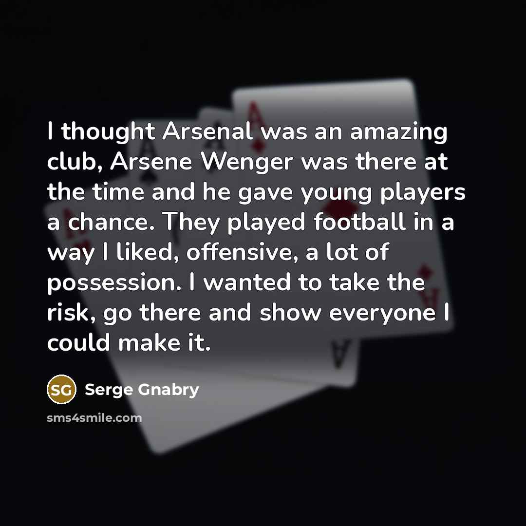 “I thought Arsenal was an amazing club, Arsene Wenger was…” quote by Serge Gnabry