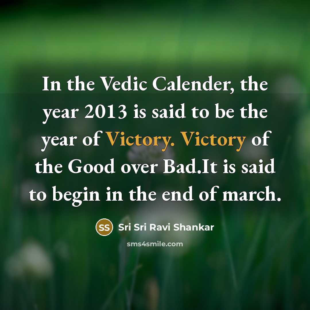 “In the Vedic Calender, the year 2013 is said to…” quote by Sri Sri Ravi Shankar