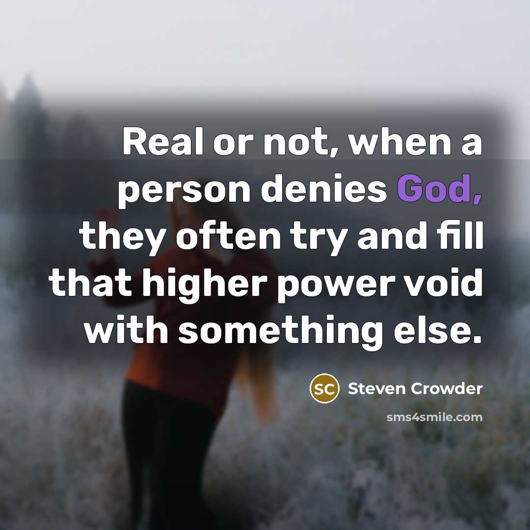 “Real or not, when a person denies God, they often…” quote by Steven Crowder