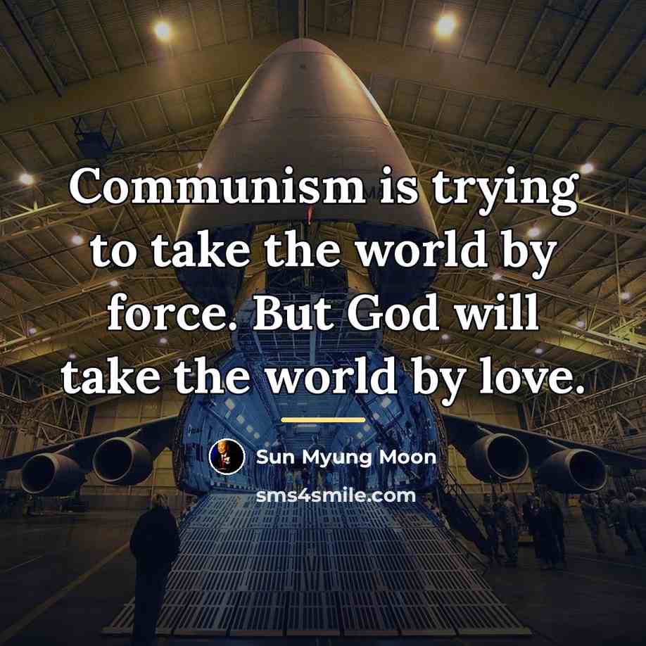 “Communism is trying to take the world by force. But…” quote by Sun Myung Moon