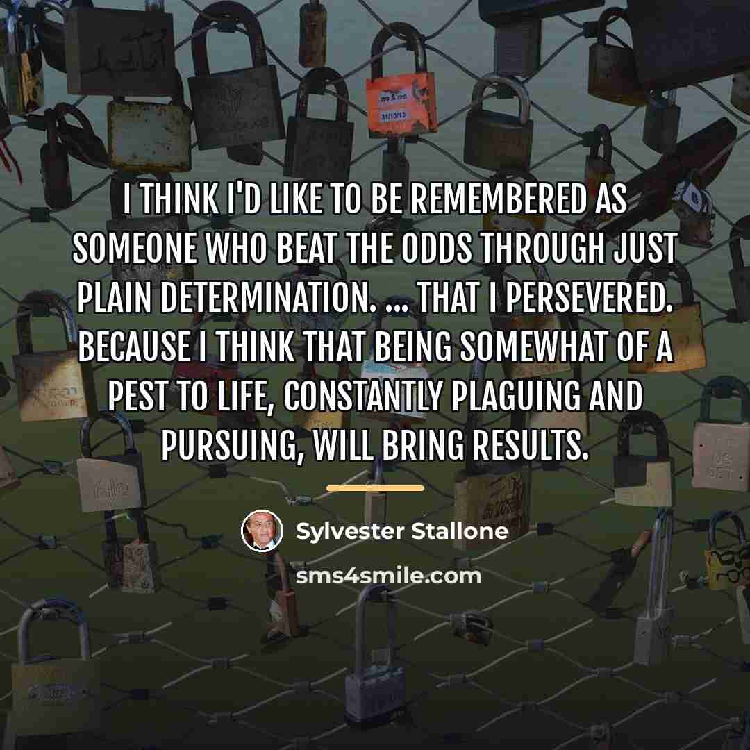 “I think I'd like to be remembered as someone who…” quote by Sylvester Stallone